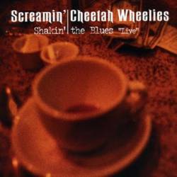 The Screamin' Cheetah Wheelies : Shakin' The Blues ''Live''